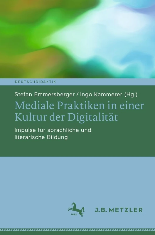 Mediale Praktiken in einer Kultur der Digitalität: Impulse für sprachliche und literarische Bildung (Deutschdidaktik)