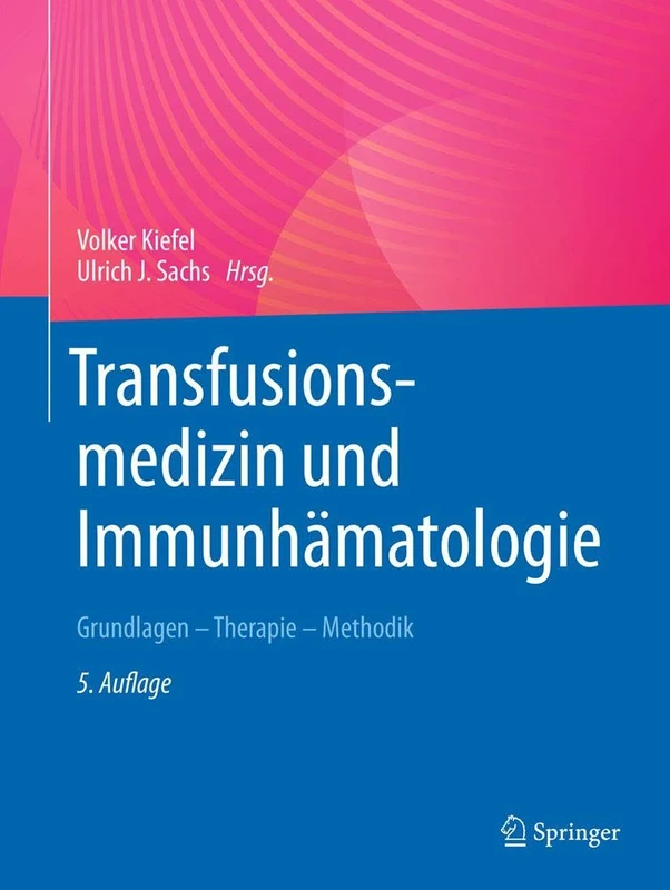 Transfusionsmedizin und Immunhämatologie: Grundlagen - Therapie - Methodik