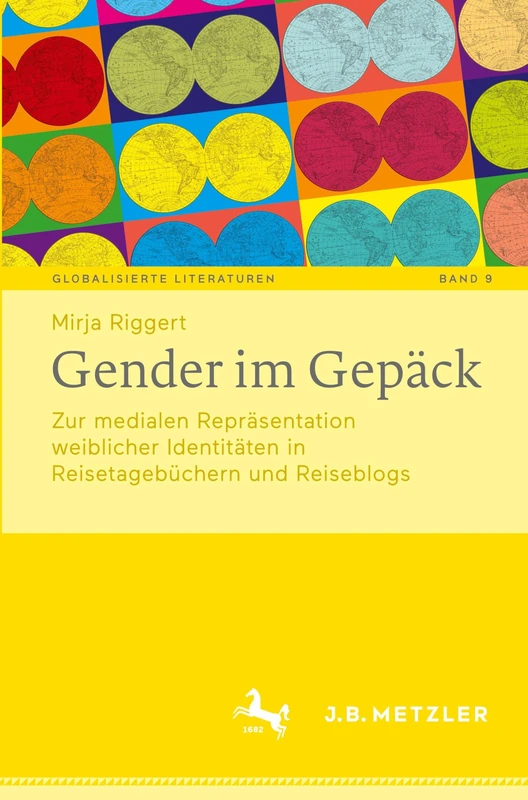 Gender im Gepäck: Zur medialen Repräsentation weiblicher Identitäten in Reisetagebüchern und Reiseblogs: 9 (Globalisierte Literaturen. Theorie und ... and History of Transnational Book Culture, 9)