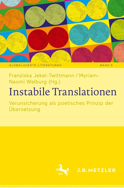 Instabile Translationen: Verunsicherung als poetisches Prinzip der Übersetzung: 5 (Globalisierte Literaturen. Theorie und Geschichte transnationaler ... and History of Transnational Book Culture, 5)