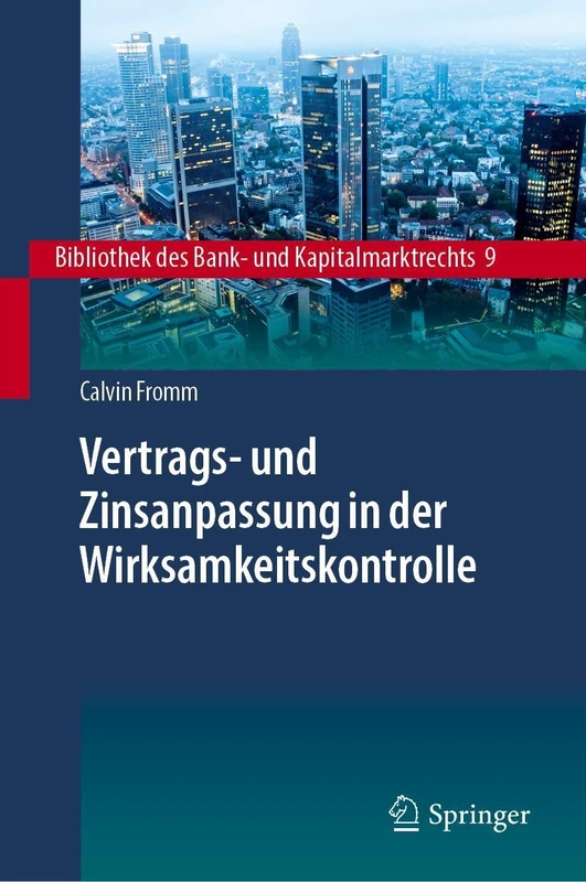 Vertrags- und Zinsanpassung in der Wirksamkeitskontrolle: Zur Intertemporalität von Zinsanpassungsklauseln und ihrer Ersetzung im Wege ergänzender ... des Bank- und Kapitalmarktrechts, 9)