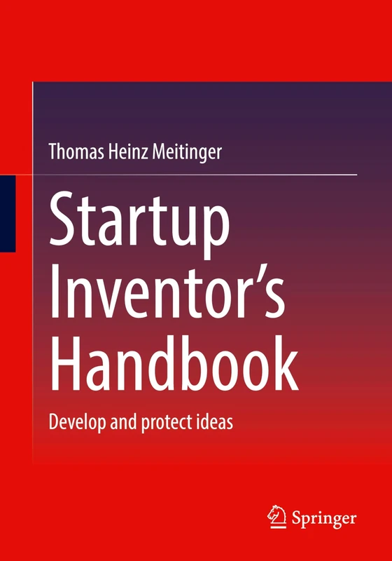 Startup Inventor's Handbook: Develop and protect ideas