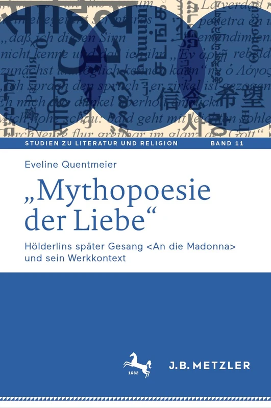 „Mythopoesie der Liebe“: Hölderlins später Gesang und sein Werkkontext (Studien zu Literatur und Religion / Studies on Literature and Religion, 11)