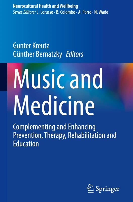 Music and Medicine: Complementing and Enhancing Prevention, Therapy, Rehabilitation and Education (Neurocultural Health and Wellbeing)