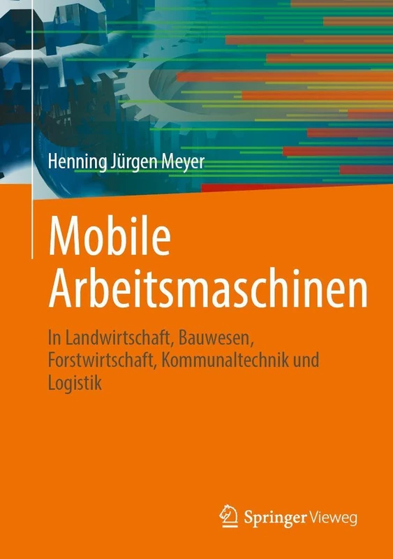 Mobile Arbeitsmaschinen: In Landwirtschaft, Bauwesen, Forstwirtschaft, Kommunaltechnik und Logistik