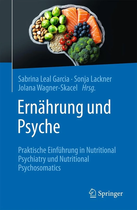 Ernährung und Psyche: Praktische Einführung in Nutritional Psychiatry und Nutritional Psychosomatics