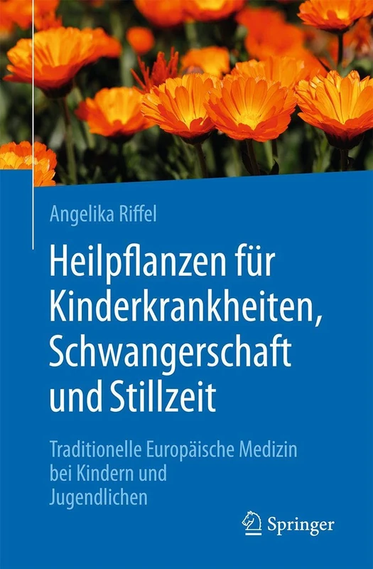 Heilpflanzen für Kinderkrankheiten, Schwangerschaft und Stillzeit: Traditionelle Europäische Medizin bei Kindern und Jugendlichen