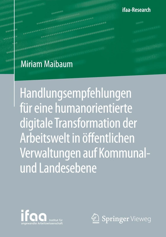 Handlungsempfehlungen für eine humanorientierte digitale Transformation der Arbeitswelt in öffentlichen Verwaltungen auf Kommunal- und Landesebene (ifaa-Edition)