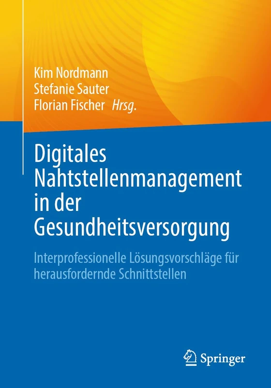 Digitales Nahtstellenmanagement in der Gesundheitsversorgung: Interprofessionelle Lösungsvorschläge für herausfordernde Schnittstellen