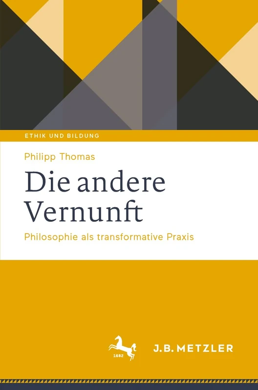 Die andere Vernunft: Philosophie als transformative Praxis (Ethik und Bildung)