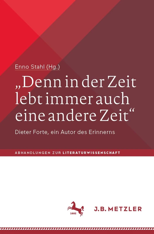 „Denn in der Zeit lebt immer auch eine andere Zeit“: Dieter Forte, ein Autor des Erinnerns (Abhandlungen zur Literaturwissenschaft)