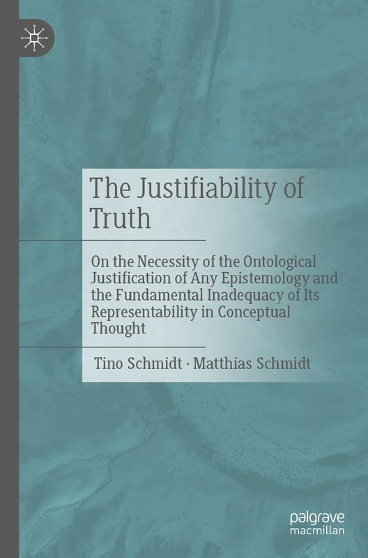 Metadox of Truth: Truth Theories, Justification, and the Limits of Conceptual Thought