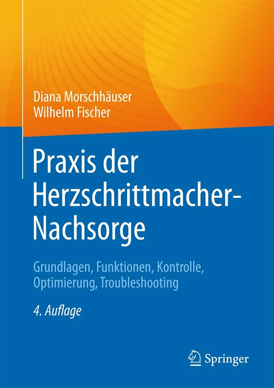 Praxis der Herzschrittmacher-Nachsorge: Grundlagen, Funktionen, Kontrolle, Optimierung, Troubleshooting