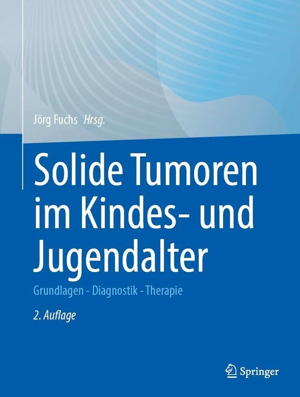 Solide Tumoren im Kindes- und Jugendalter: Grundlagen - Diagnostik - Therapie