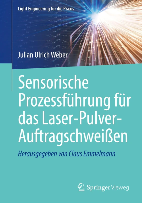 Sensorische Prozessführung für das Laser-Pulver-Auftragschweißen (Light Engineering für die Praxis)