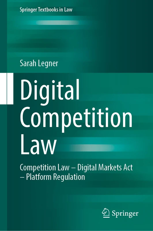 Digital Competition Law: Competition Law – Digital Markets Act – Platform Regulation (Springer Textbooks in Law)