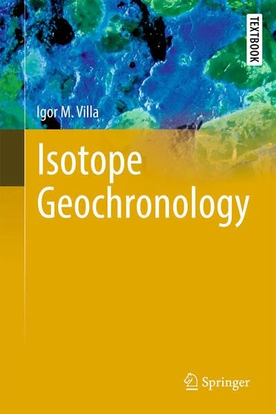 Isotope Geochronology (Springer Textbooks in Earth Sciences, Geography and Environment)