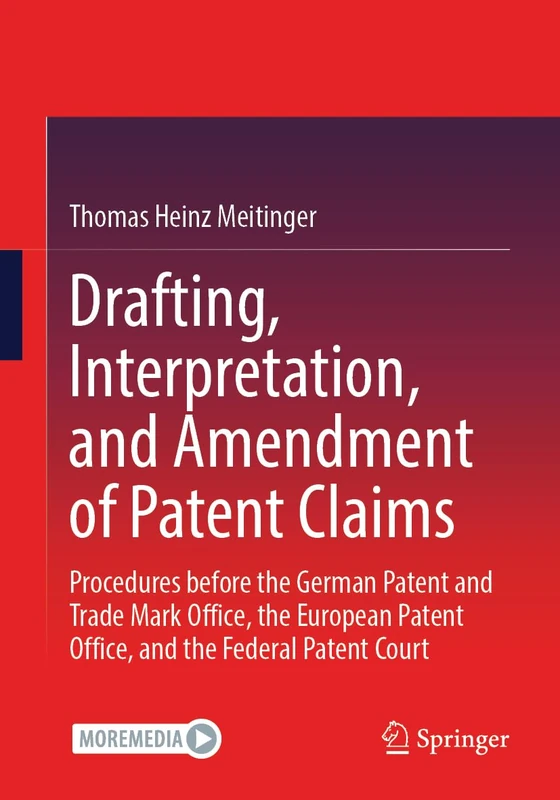 Drafting, Interpretation, and Amendment of Patent Claims: Procedures before the German Patent and Trade Mark Office, the European Patent Office, and the Federal Patent Court