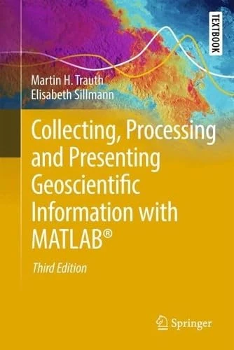 Collecting, Processing, and Presenting Geoscientific Information with MATLAB® (Springer Textbooks in Earth Sciences, Geography and Environment)