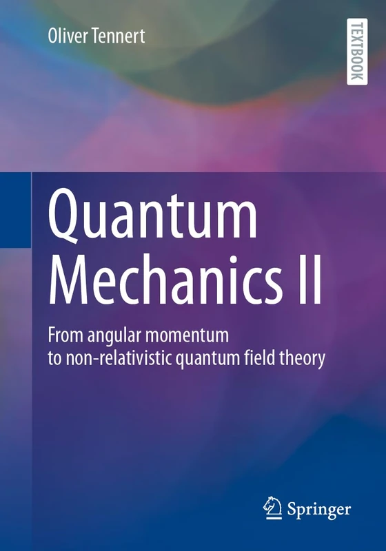 Quantum Mechanics II: Angular Momentum to Quantum Field Theory