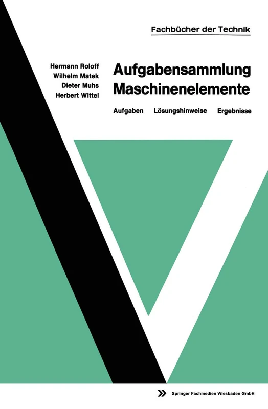 Aufgabensammlung Maschinenelemente: Aufgaben ― Lösungshinweise ― Ergebnisse (mir-Edition)