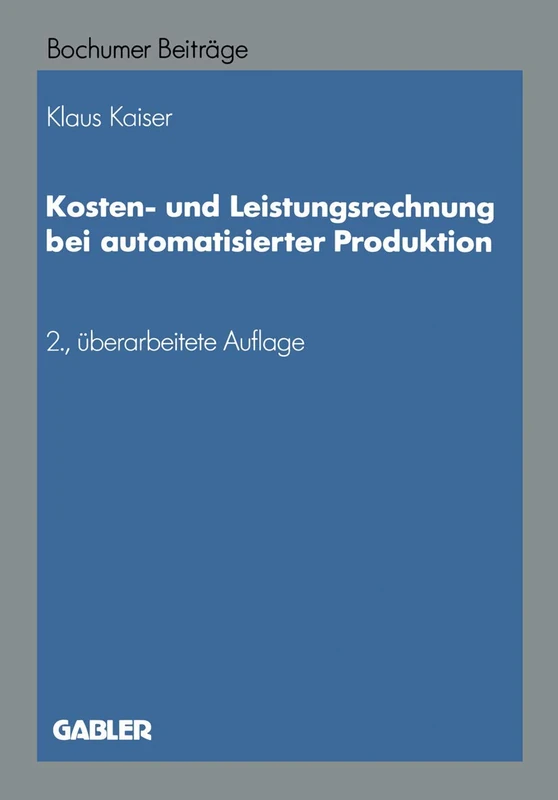 Kosten- und Leistungsrechnung bei automatisierter Produktion: 37 (Bochumer Beiträge zur Unternehmensführung und Unternehmensforschung, 37)