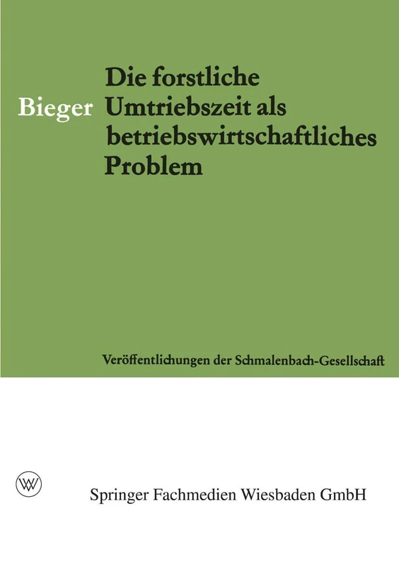 Die Forstliche Umtriebszeit als Betriebswirtschaftliches Problem: 33 (Veröffentlichungen der Schmalenbach-Gesellschaft, 33)