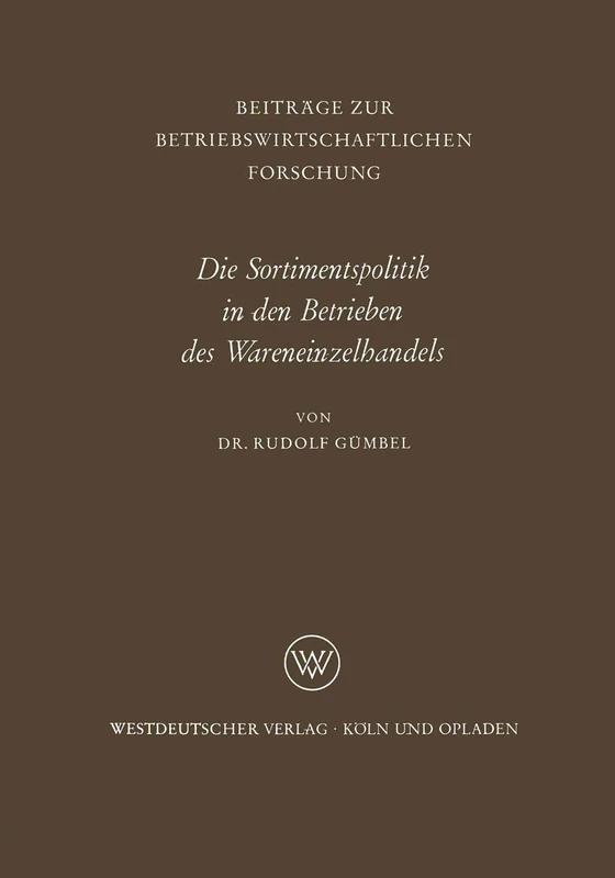 Die Sortimentspolitik in den Betrieben des Wareneinzelhandels: 21 (Beiträge zur betriebswirtschaftlichen Forschung, 21)