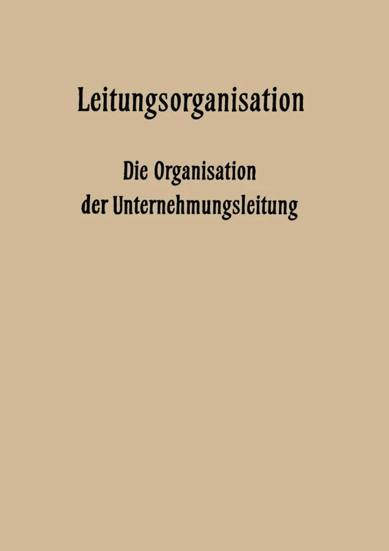 Leitungsorganisation: Die Organisation der Unternehmungsleitung: 25 (Veröffentlichungen der Schmalenbach-Gesellschaft, 25)