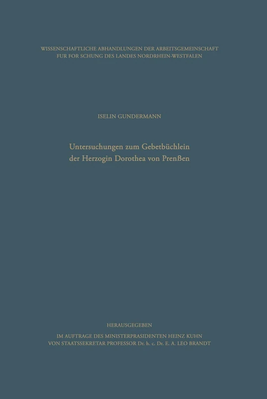 Untersuchungen zum Gebetbüchlein der Herzogin Dorothea von Preußen: 36 (Wissenschaftliche Abhandlungen der Arbeitsgemeinschaft für Forschung des Landes Nordrhein-Westfalen, 36)