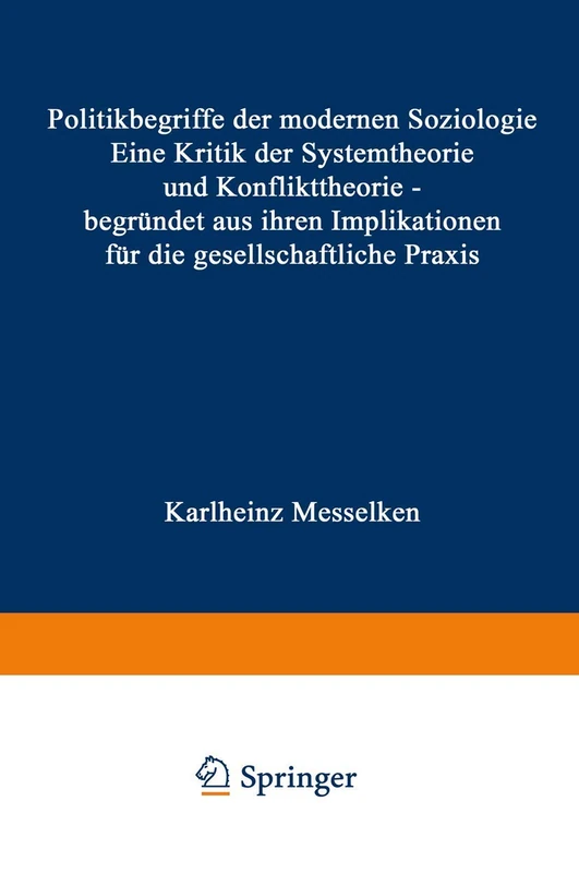 Politikbegriffe der modernen Soziologie: Eine Kritik der Systemtheorie und Konflikttheorie ― begründet aus ihren Implikationen für die gesellschaftliche Praxis