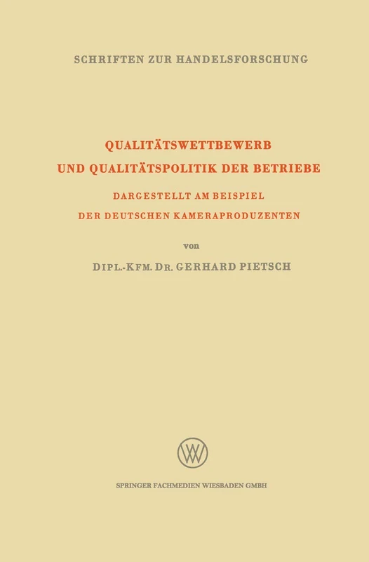 Qualitätswettbewerb und Qualitätspolitik der Betriebe: Dargestellt am Beispiel der Deutschen Kameraproduzenten: 34 (Schriften zur Handelsforschung, 34)