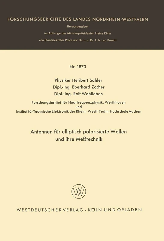 Antennen für elliptisch polarisierte Wellen und ihre Meßtechnik: 1873 (Forschungsberichte des Landes Nordrhein-Westfalen, 1873)