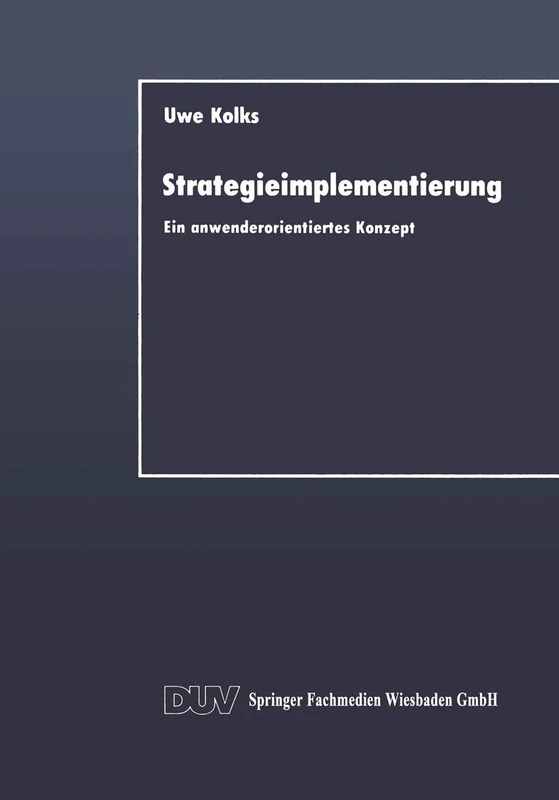 Strategieimplementierung: Ein anwenderorientiertes Konzept (DUV Wirtschaftswissenschaft)
