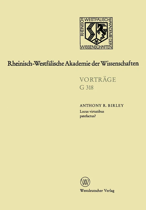Locus virtutibus patefactus? Zum Beförderungssystem in der Hohen Kaiserzeit: 350. Sitzung am 16. Oktober 1991 in Düsseldorf: 318 (Rheinisch-Westfälische Akademie der Wissenschaften, 318)