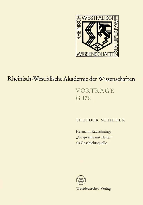 Hermann Rauschnings „Gespräche mit Hitler“ als Geschichtsquelle: 169. Sitzung am 21. Juli 1971 in Düsseldorf: 178 (Rheinisch-Westfälische Akademie der Wissenschaften, 178)
