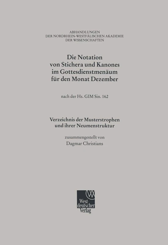 Die Notation von Stichera und Kanones im Gottesdienstmenäum für den Monat Dezember: nach der Hs. GIM Sin. 162; Verzeichnis der Musterstrophen und ... Akademie der Wissenschaften, 108)