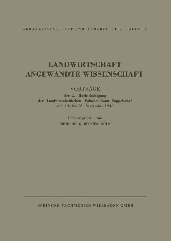 Landwirtschaft Angewandte Wissenschaft: Vorträge der 2. Hochschul-Tagung der Landwirtschaftlichen Fakultät Bonn-Poppelsdorf vom 14. bis 16. September. 1948 (Agrarwissenschaft und Agrarpolitik, 14)
