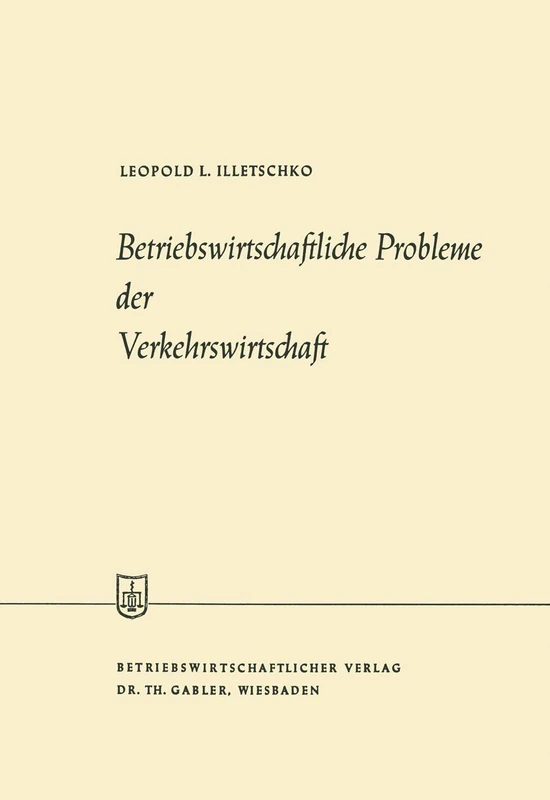 Betriebswirtschaftliche Probleme der Verkehrswirtschaft (Die Wirtschaftswissenschaften)
