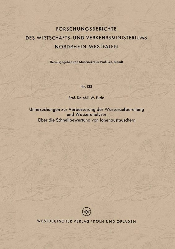 Untersuchungen zur Verbesserung der Wasseraufbereitung und Wasseranalyse: Über die Schnellbewertung von Ionenaustauschern: 122 (Forschungsberichte des ... Nordrhein-Westfalen, 122)