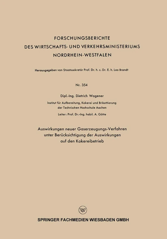 Auswirkungen neuer Gaserzeugungs-Verfahren unter Berücksichtigung der Auswirkungen auf den Kokereibetrieb: 354 (Forschungsberichte des Wirtschafts- und Verkehrsministeriums Nordrhein-Westfalen, 354)