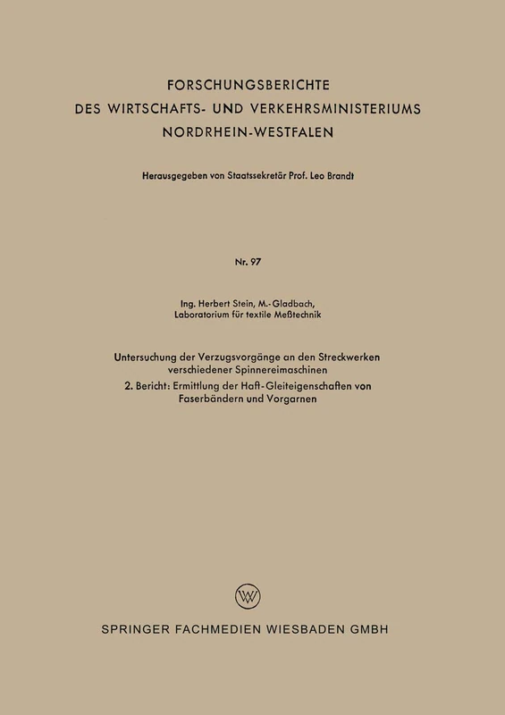 Untersuchung der Verzugsvorgänge an den Streckwerken verschiedener Spinnereimaschinen: 2. Bericht: Ermittlung der Haft-Gleiteigenschaften von ... Verkehrsministeriums Nordrhein-Westfalen, 97)