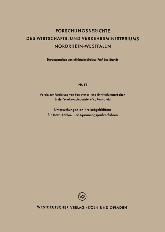Untersuchungen an Kreissägeblättern für Holz, Fehler- und Spannungsprüfverfahren: 51 (Forschungsberichte des Wirtschafts- und Verkehrsministeriums Nordrhein-Westfalen, 51)