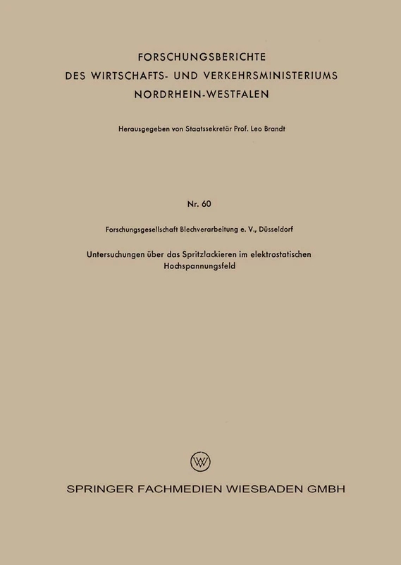 Untersuchungen über das Spritzlackieren im elektrostatischen Hochspannungsfeld: 60 (Forschungsberichte des Wirtschafts- und Verkehrsministeriums Nordrhein-Westfalen, 60)