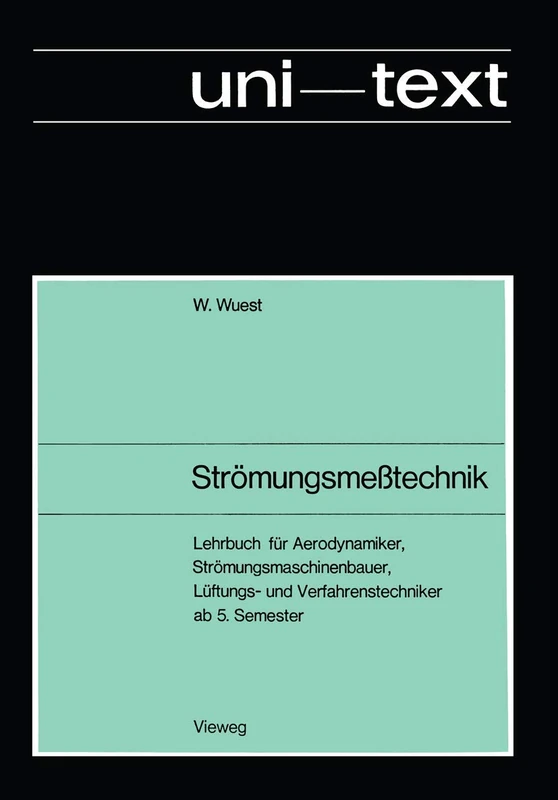 Strömungsmeßtechnik: Lehrbuch für Aerodynamiker, Strömungsmaschinenbauer Lüftungs- und Verfahrenstechniker ab 5. Semester (uni-texte)