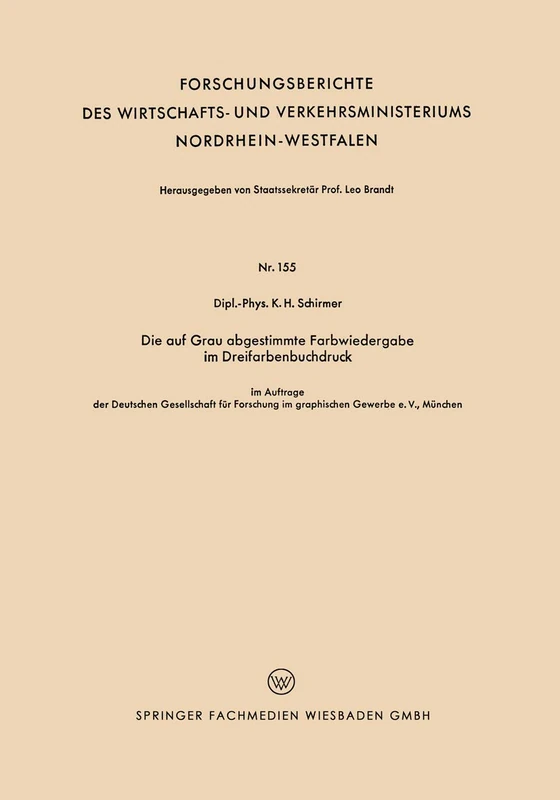 Die auf Grau abgestimmte Farbwiedergabe im Dreifarbenbuchdruck: 155 (Forschungsberichte des Wirtschafts- und Verkehrsministeriums Nordrhein-Westfalen, 155)