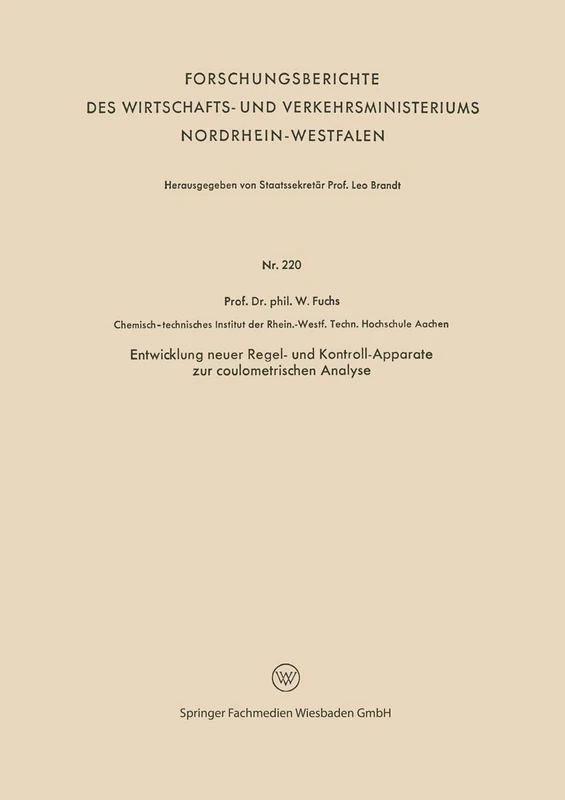 Entwicklung neuer Regel- und Kontroll-Apparate zur coulometrischen Analyse: 220 (Forschungsberichte des Wirtschafts- und Verkehrsministeriums Nordrhein-Westfalen, 220)