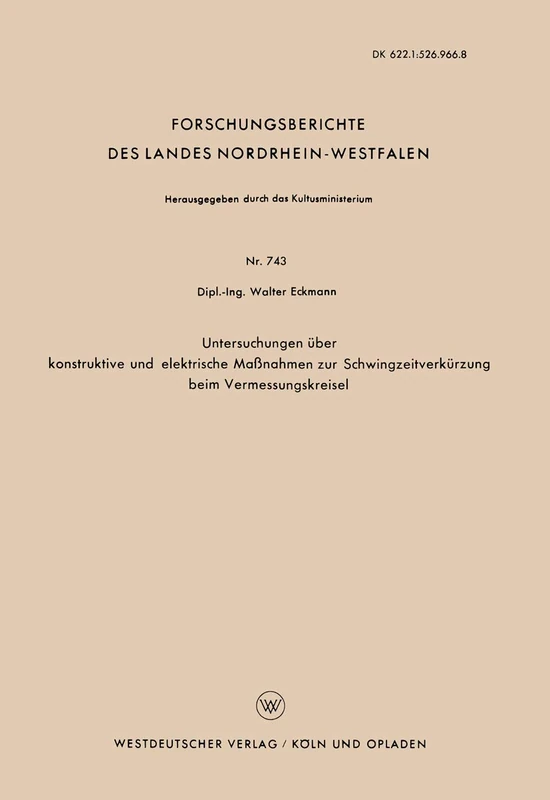 Untersuchungen über konstruktive und elektrische Maßnahmen zur Schwingzeitverkürzung beim Vermessungskreisel: 743 (Forschungsberichte des Landes Nordrhein-Westfalen, 743)