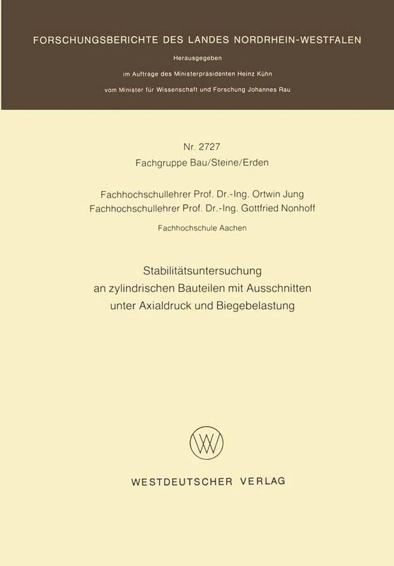 Stabilitätsuntersuchung an zylindrischen Bauteilen mit Ausschnitten unter Axialdruck und Biegebelastung: 2727 (Forschungsberichte des Landes Nordrhein-Westfalen, 2727)