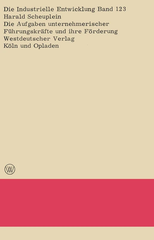 Die Aufgaben unternehmerischer Führungskräfte und ihre Förderung: 123 (Die industrielle Entwicklung, 123)